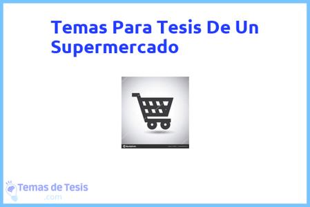 temas de tesis de Un Supermercado, ejemplos para tesis en Un Supermercado, ideas para tesis en Un Supermercado, modelos de trabajo final de grado TFG y trabajo final de master TFM para guiarse