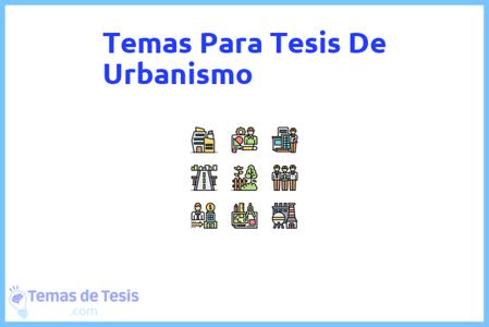 temas de tesis de Urbanismo, ejemplos para tesis en Urbanismo, ideas para tesis en Urbanismo, modelos de trabajo final de grado TFG y trabajo final de master TFM para guiarse