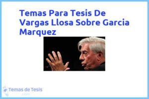 Tesis de Vargas Llosa Sobre Garcia Marquez: Ejemplos y temas TFG TFM