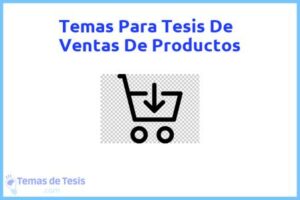 Tesis de Ventas De Productos: Ejemplos y temas TFG TFM