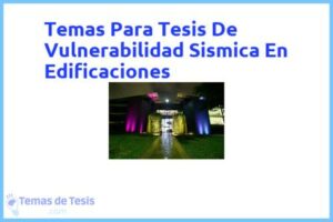 Tesis de Vulnerabilidad Sismica En Edificaciones: Ejemplos y temas TFG TFM
