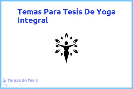 temas de tesis de Yoga Integral, ejemplos para tesis en Yoga Integral, ideas para tesis en Yoga Integral, modelos de trabajo final de grado TFG y trabajo final de master TFM para guiarse
