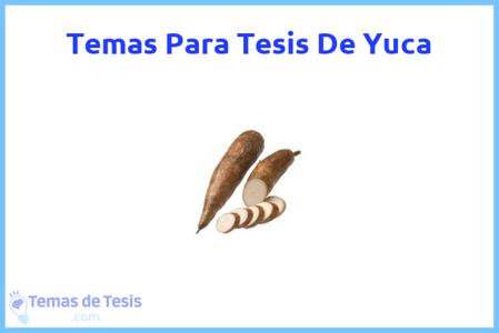 temas de tesis de Yuca, ejemplos para tesis en Yuca, ideas para tesis en Yuca, modelos de trabajo final de grado TFG y trabajo final de master TFM para guiarse